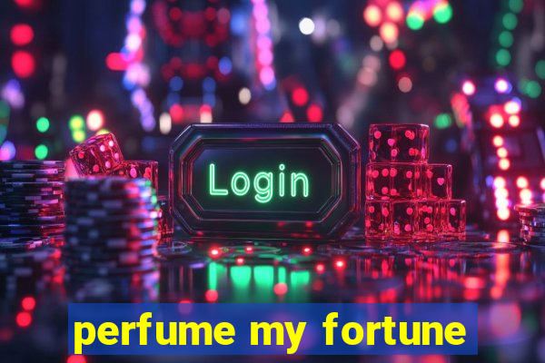 perfume my fortune